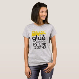Camiseta Queso: el pegamento que lleva a cabo mi vida junta