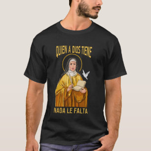 Camiseta Quien a Dios tiene, nada le falta. Teresa de Ávila