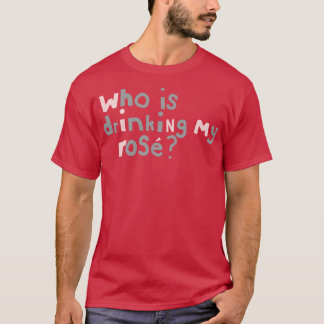 Camiseta ¿Quién bebe la tipografía de mi cita Rosa?