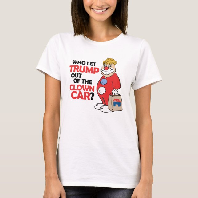 Camiseta ¿Quién dejó salir a Trump del auto payaso (Anti-Tr (Anverso)