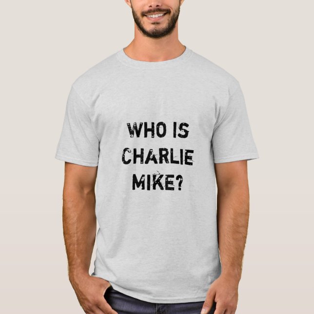 Camiseta ¿Quién es Charlie Mike? (Anverso)