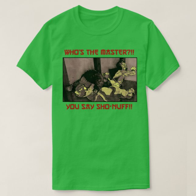 Camiseta Quién es el maestro que dices Sho Nuff TShirt (Diseño del anverso)