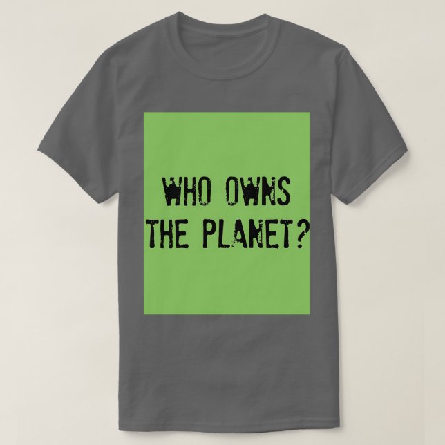 Camiseta ¿QUIÉN ES EL PROPIETARIO DEL PLANETA dueño del pla (Diseño del anverso)