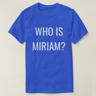 CAMISETA ¿QUIÉN ES MIRIAM?