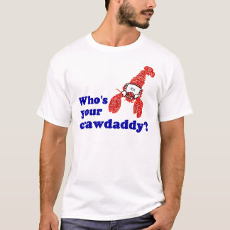 Camiseta ¿Quién es su Crawdaddy?
