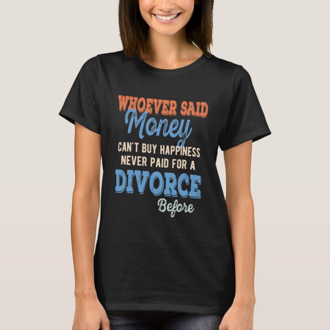Camiseta Quien haya dicho dinero no puede comprar felicidad (Anverso)