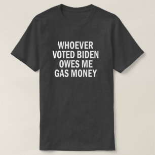 Camiseta Quien haya votado a Biden me debe dinero de gas