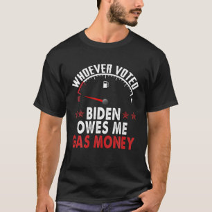 Camiseta Quien haya votado a Biden me debe dinero de gas
