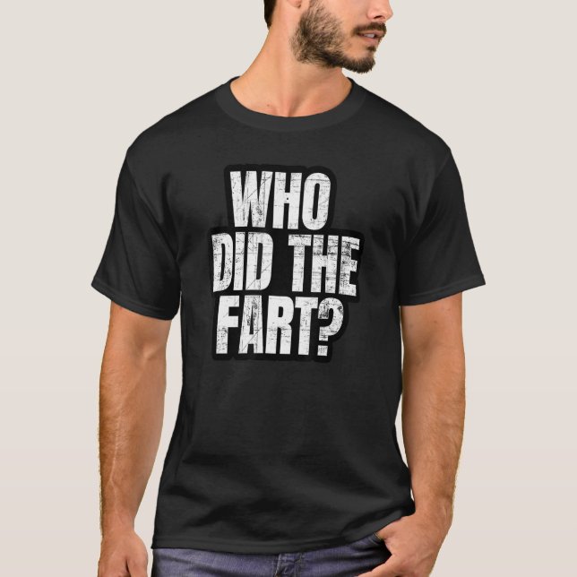 Camiseta ¿Quién Hizo El Fart Farting Para Los Papás Que Se  (Anverso)