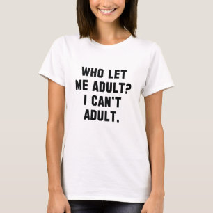Camiseta ¿Quién me dejó ser adulto?