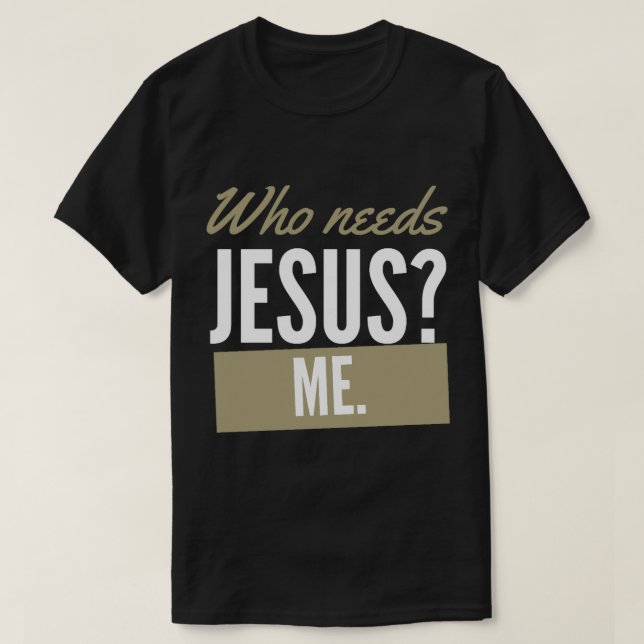 CAMISETA QUIÉN ME NECESITA A JESÚS. (Diseño del anverso)