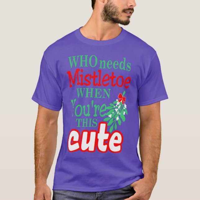 Camiseta ¿Quién necesita a Mistletoe cuando usted elige a s (Anverso)