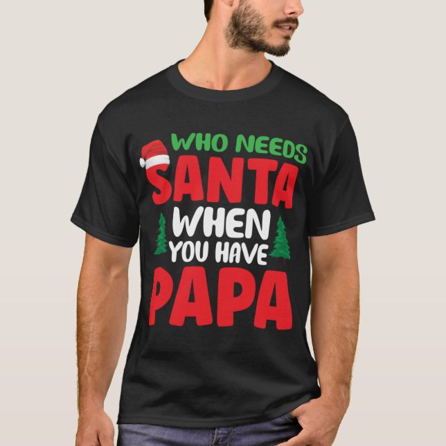 Camiseta Quién necesita a Santa Claus cuando tienes papá (Anverso)