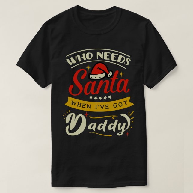 Camiseta quién necesita a Santa cuando tenga papá (Diseño del anverso)
