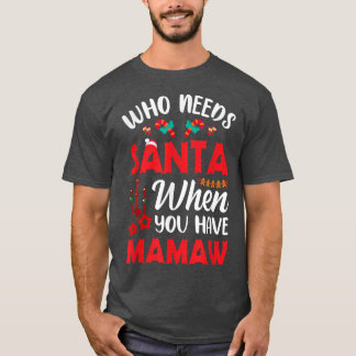 Camiseta ¿Quién necesita a Santa cuando tienes a Mamaw Funn