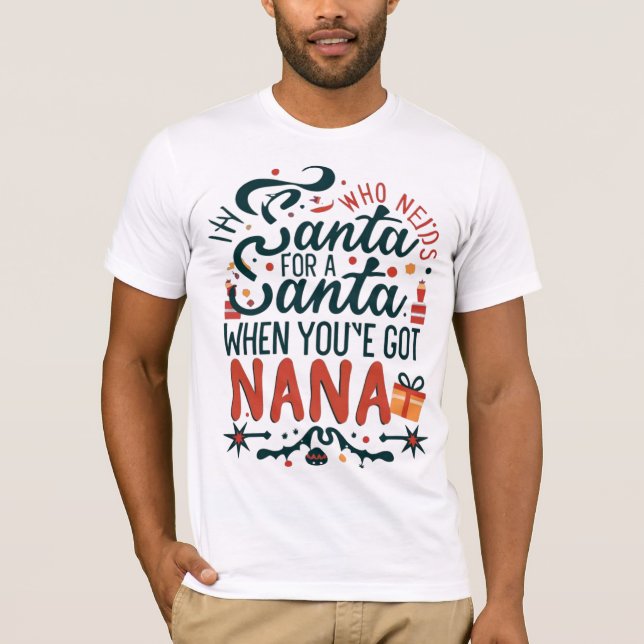 Camiseta Quién necesita a Santa cuando tienes a Nana, Graci (Anverso)