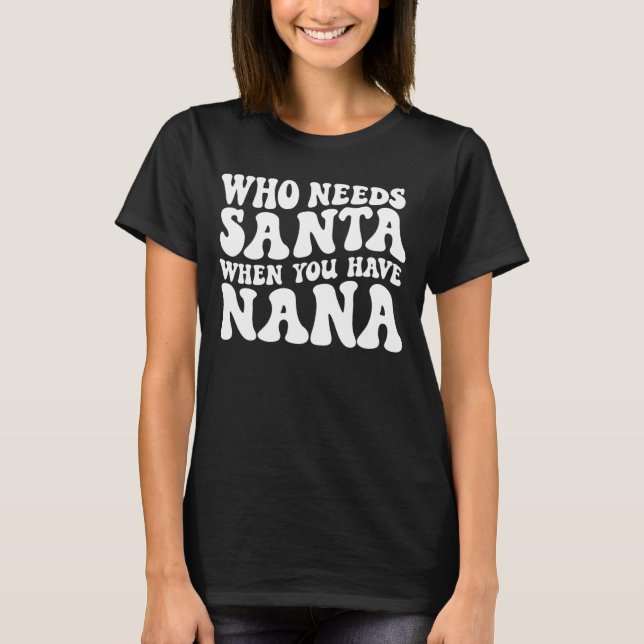 Camiseta Quién necesita a Santa cuando tienes a Nana Groovy (Anverso)