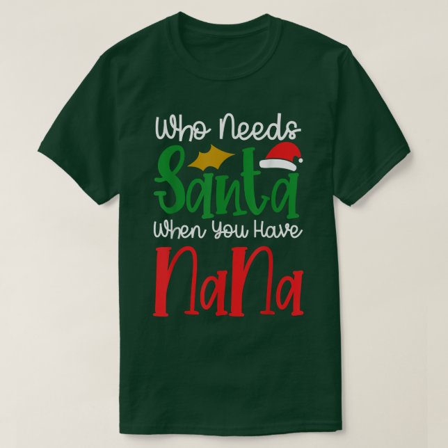 Camiseta Quién necesita a Santa cuando tienes a Nana Navida (Diseño del anverso)