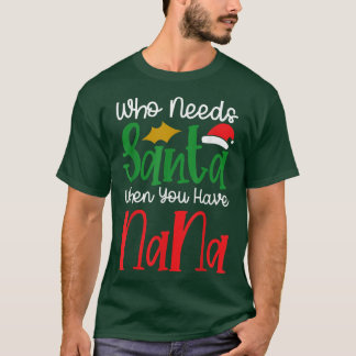 Camiseta Quién necesita a Santa cuando tienes a Nana Navida