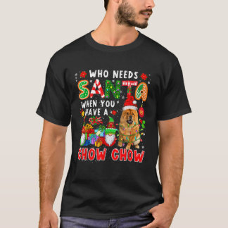 Camiseta Quién necesita a Santa cuando tienes a un Chow Cho