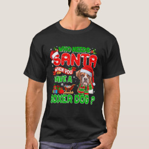 Camiseta Quién necesita a Santa cuando tienes a un perro bo