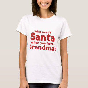 Camiseta ¡Quién Necesita a Santa Cuando Tienes Abuela!
