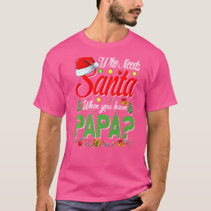 Camiseta Quién necesita a Santa cuando tienes Navidades de
