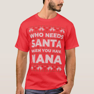 Camiseta Quién necesita a Santa cuando tienes Navidades feo