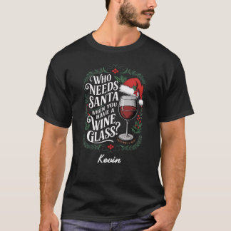 Camiseta Quién necesita a Santa cuando tienes un vaso de vi