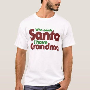 Camiseta Quien necesita a Santa I tiene abuela