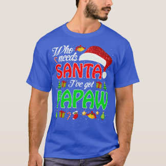 Camiseta Quién necesita a Santa Ive tiene a Papaw Funny Mat
