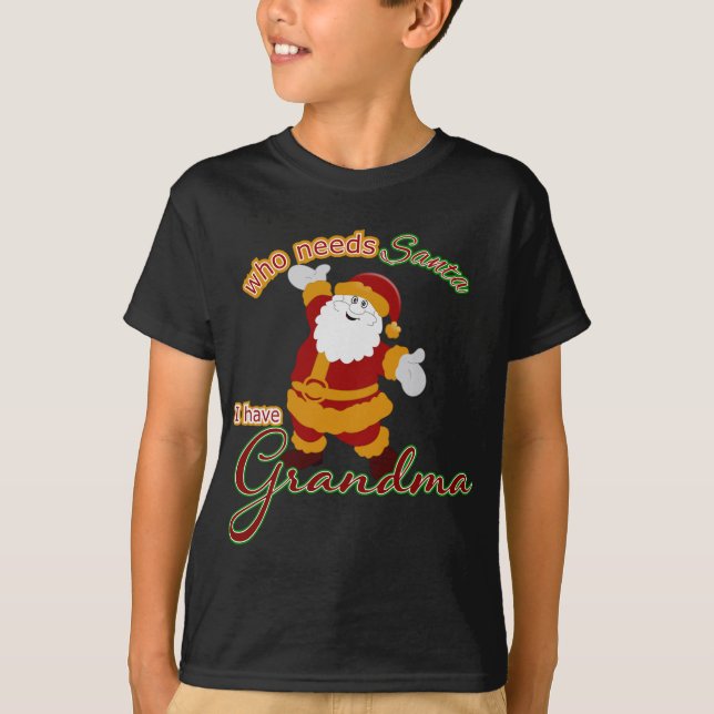 Camiseta ¿Quién necesita a Santa? Tengo la abuela (Anverso)