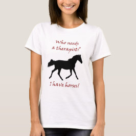 Camiseta ¿Quién necesita a un terapeuta? Tengo caballos