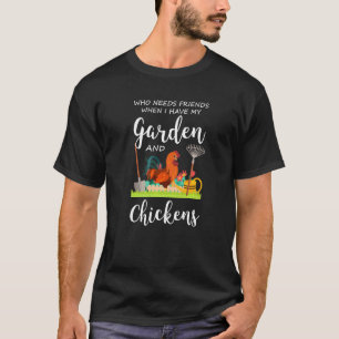 Camiseta Quien Necesita Amigos Jardín Y Gallinas Jardines C