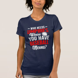 Camiseta ¿Quién necesita árbitros cuando tienes mamás de bé