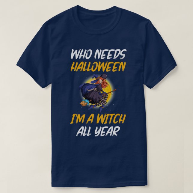 Camiseta Quién necesita bruja de Halloween ix27am todo el a (Diseño del anverso)