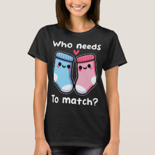 Camiseta ¿Quién Necesita Coincidir Con La Pareja De Socks C