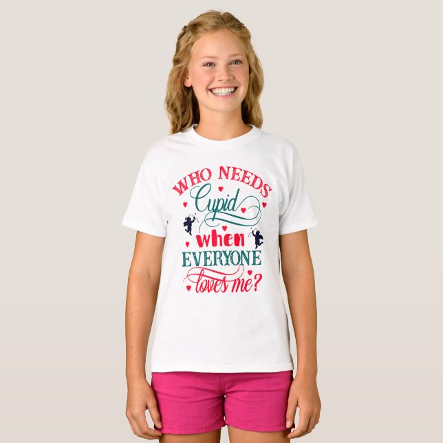 Camiseta Quien Necesita Cupido Cuando Todos Me Aman Chicas, (Anverso completo)