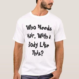 Camiseta ¿Quién necesita el pelo?