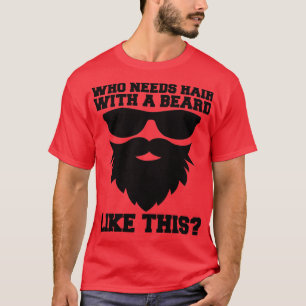 Camiseta Quien Necesita El Pelo Con Una Barba Como Este Pad