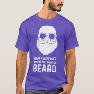 Camiseta Quién Necesita El Pelo Cuando Tienes Una Barba Lle