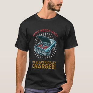 Camiseta Quién necesita gasolina, estoy cargado eléctricame