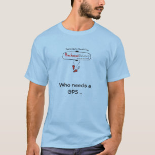 Camiseta Quién necesita GPS. Cuando usted tiene un