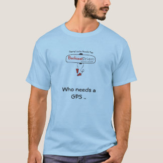 Camiseta Quién necesita GPS. Cuando usted tiene un