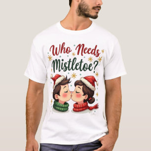 Camiseta ¿Quién necesita Mistletoe cuando eres tan guapo Fu