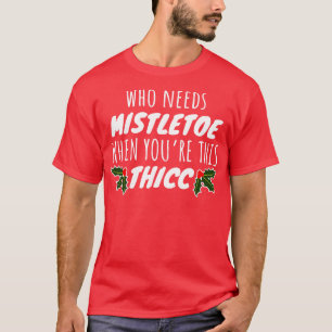 Camiseta ¿Quién Necesita Mistletoe Cuando Eres Tan Lento?