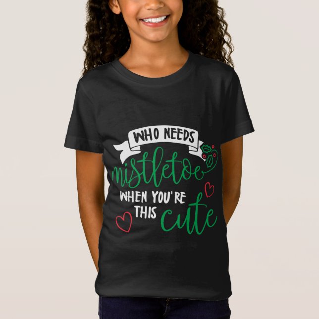 Camiseta ¡Quién necesita Mistletoe cuando eres tan lindo! A (Anverso)