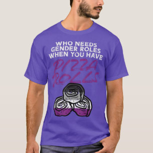 Camiseta Quien necesita roles de género Pizza Rolls Aseual