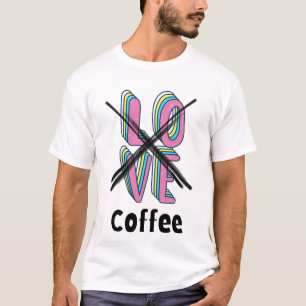 Camiseta ¿Quién necesita romance cuando tienes cafeína?