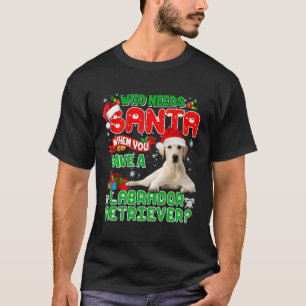Camiseta Quien Necesita Santa cuando tiene un Labrador Recu